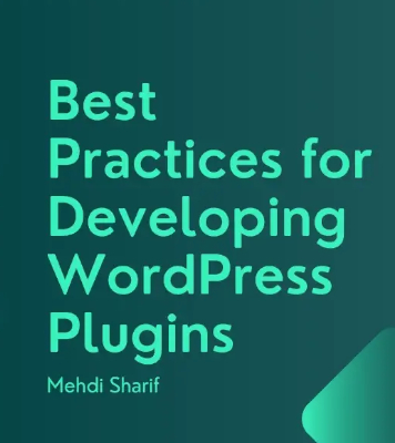 5 Best Practices for Developing Custom WordPress Plugins — Tips for Creating Reliable and Efficient Code
